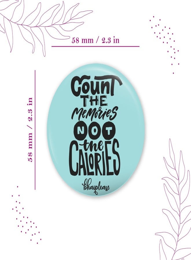 Bhai Please Count The Memories not The Calories Fridge Magnet (Pack of 1 pc) Size:2.2 inches- Love, Funny, Motivational, Inspirational Quotes Gift and Decoration - Image 3